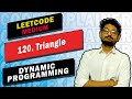120. Triangle | LEETCODE DYNAMIC PROGRAMMING | LEETCODE MEDIUM | CODE EXPLAINER