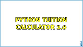 Python tuition calculator 2.0 (2 Solutions!!)