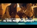 The Servant's Mentality Is The Mind of Christ