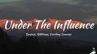 Deepest, AMHouse, Catching Sunrises - Under The Influence (Lyrics)