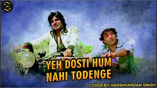Yeh dosti hum nahi todenge | Cover by Harshvardan  Singh | Video By TANMAY ZONE