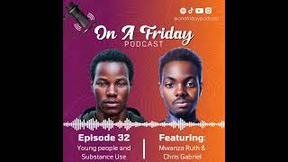 #32 Young People and Substance Use (Ft. Chris Gabriel and Mwanza Ruth)