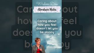 Abraham Hicks | Avoid Sloppy Feeling