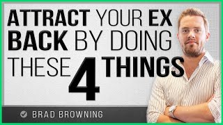 Attract Your Ex Back, By Doing These 4 Things