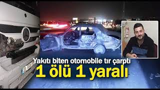 Yakıtı biten otomobillerini iten arkadaşlara TIR çarptı: 1 ölü, 1 yaralı