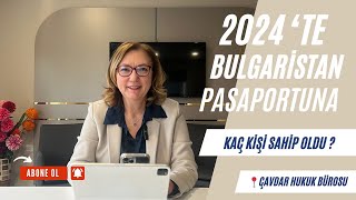 2024 Yılında Bulgaristan Pasaportuna Kaç Kişi Sahip Oldu ? Av. Nedret Çavdar Açıklıyor!