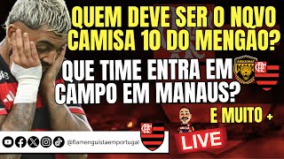 LIVE QUEM DEVE SER O NOVO CAMISA 10 DO MENGÃO? | QUEM ENTRA EM CAMPO EM MANAUS? | AMA X FLA | E+