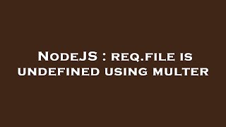 NodeJS : req.file is undefined using multer