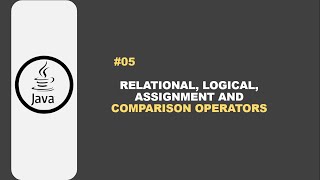 Java tutorial 05: | RELATIONAL, LOGICAL, ASSIGNMENT AND COMPARISON OPERATORS | Bisaya |