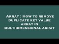 Array : How to remove duplicate key value array in multidimensional array
