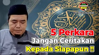 5 PERKARA JANGAN PERNAH DICERITAKAN KEPADA SIAPAPUN - UST ABU HUMAIROH @Ngaji996