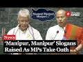 Lok Sabha Session: ‘Manipur, Manipur’ Echoes in Parliament as MPs Take Oath