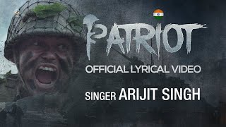 Arijit Singh | Patriot - Offical Lyrical Video | Oriyon Music By Arijit Singh