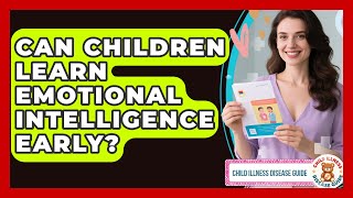 Can Children Learn Emotional Intelligence Early? - Child Illness Disease Guide