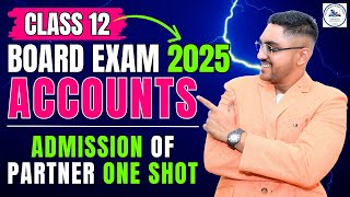 ADMISSION OF PARTNER | 12TH ACCOUNTS | ONESHOT | MAHARASHTRA BOARD EXAM 2025 | BY CS SARANG SIR