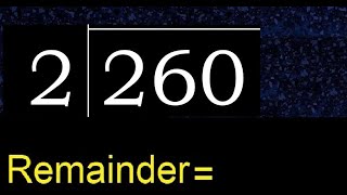 Divide 260 by 2 , remainder  . Division with 1 Digit Divisors . How to do