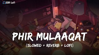 Phir Mulaqaat Lofi Mix | Jubin Nautiyal | Slowed And Reverb | Why Cheat India | SSR Lofi