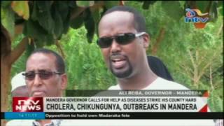 Mandera governor calls for help as cholera, chikungunya,outbreaks hit his County hard