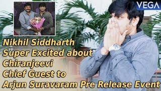Nikhil Siddharth Super Excited about Chiranjeevi Chief Guest to Arjun Suravaram Pre Release Event