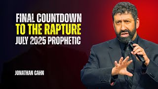 Final Countdown To The Rapture July 2025 Prophetic Jonathan Cahn