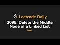 2095. Delete the Middle Node of a Linked List | Leetcode Daily - Python