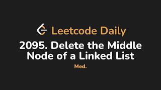 2095. Delete the Middle Node of a Linked List | Leetcode Daily - Python