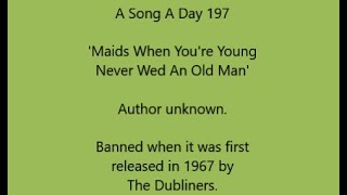 A Song A Day 197: 'Maids When You're Young Never Wed An Old Man', author unknown. Banned in 1967!