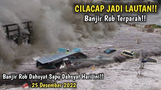 Banjir Dahsyat Cilacap Hari ini 25 Desember 2022, Warga Panik!! Banjir Rob Cilacap Hari ini