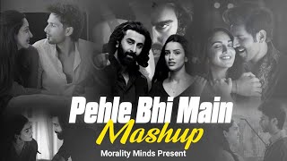Pehle Bhi Main - Mashup 2024 | Vishal Mishra | Kabir Singh | Ankit Tiwari | Morality Minds
