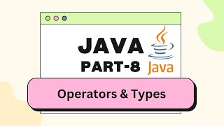Java Operators & Types | Part-8