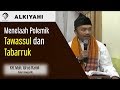 Menelaah Polemik Tawassul dan Tabarruk | KH. Muh. Idrus Ramli | ALKIYAHI