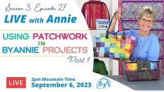 S3, Ep 27: Using Patchwork in ByAnnie Projects - Part 1 (LIVE with Annie)