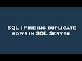 SQL : Finding duplicate rows in SQL Server