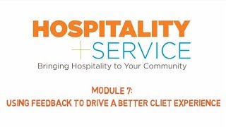 Hospitality + Service: Module 7 -- Using Feedback to Dive a Better Client Experience