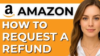How to Request a Refund on Amazon (Step-by-Step Guide)