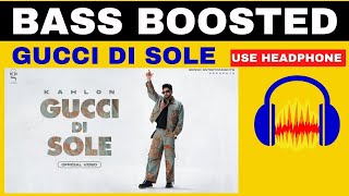 Gucci Di Sole: | BASS BOOSTED | ( Official Video ) Kahlon Latest Punjabi Songs 2022