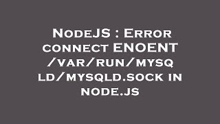 NodeJS : Error connect ENOENT /var/run/mysqld/mysqld.sock in node.js