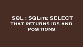 SQL : SQLite SELECT that returns ids and positions