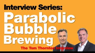 5-25-26 Parabolic Bubble Brewing - Tom Thornton Interview-2