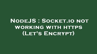 NodeJS : Socket.io not working with https (Let's Encrypt)