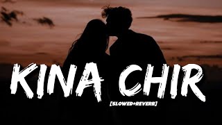 Kina Chir (Slowed+Reverb) Lyrics (Takda Hi Jawan) – The PropheC
