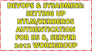 DevOps & SysAdmins: Setting up NTLM/Kerberos authentication for IIS 8, Server 2012 Workgroup