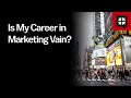 Is My Career in Marketing Vain?