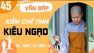 Kiềm Chế Tính Kiêu Ngạo - Vấn Đáp 45 || Sc Giác Lệ Hiếu