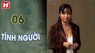 Tình Người  - Tập 6 | HTV Phim Tình Cảm Việt Nam