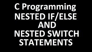 Tutorial 18 | Nested if/else and nested Switch Statements | C Programming