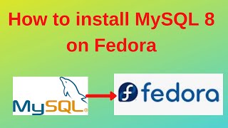20. MySQL DBA: How to install MySQL 8 on Fedora