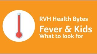 RVH Health Bytes - Fever and kids, what to look for