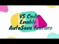 Customize Your VS Code - How to Enable AutoSave Feature? - IV