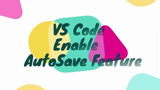 Customize Your VS Code - How to Enable AutoSave Feature? - IV